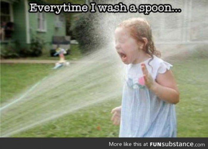 Everytime I Wash A Spoon