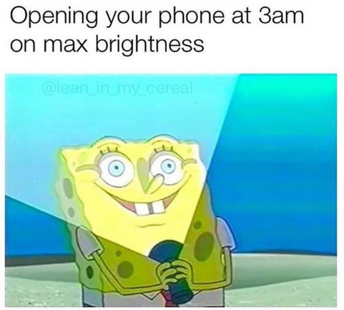 Opening Your Phone At 3 Am On Maximum Brightness