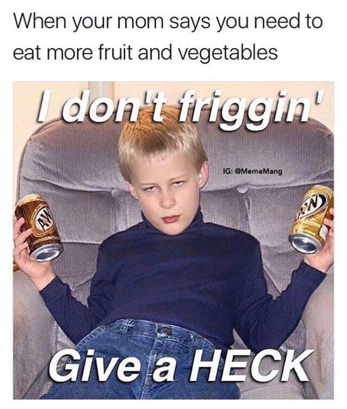 When Your Mom Says You Need To Eat Fruits And Vegetables