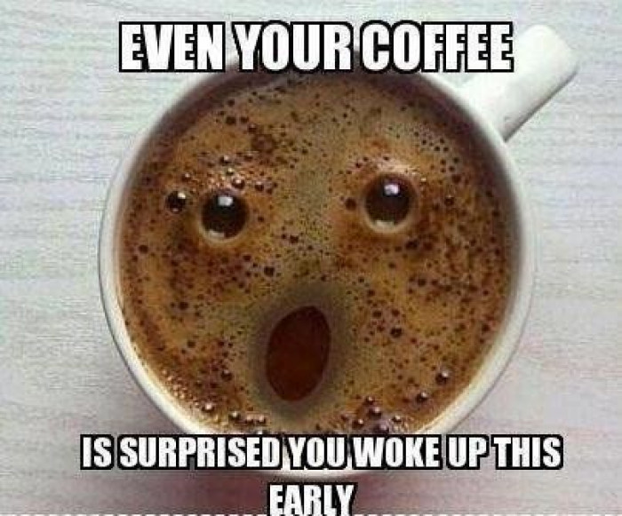 Even Your Coffee Is Surprised