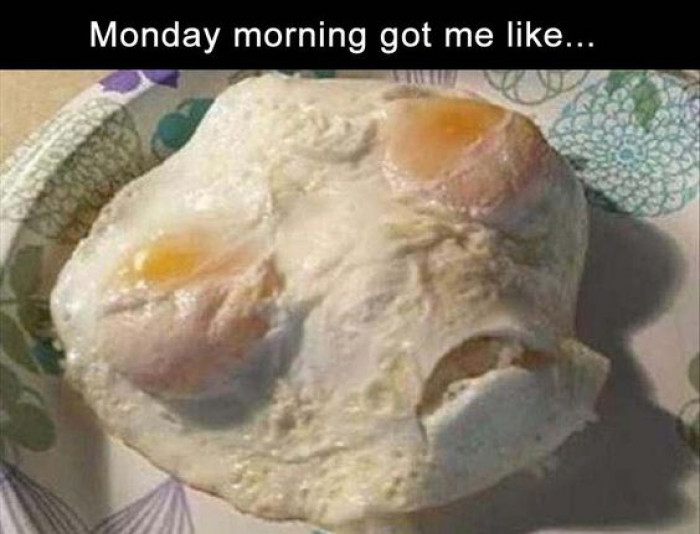 Monday Morning Got Me Like...