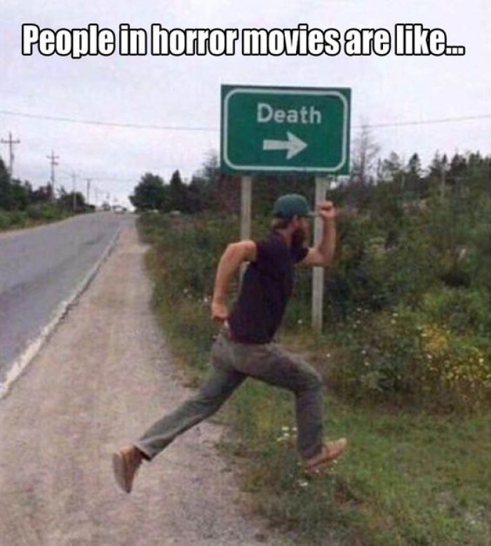 People In Horror Movies Be Like...