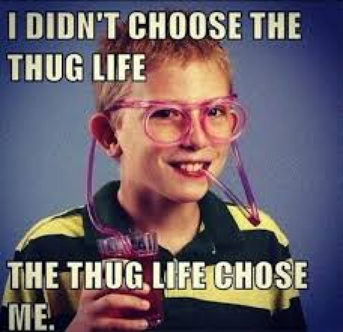 Thug life chose me