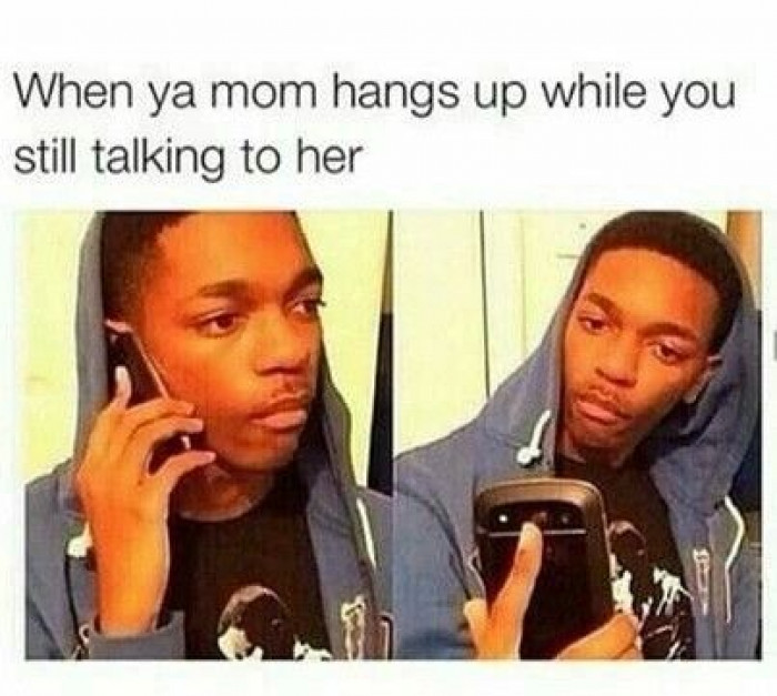 When You're Still Talking And Your Mom Hangs Up