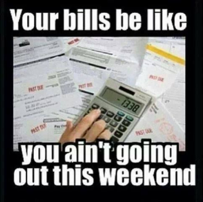 Your bills be like