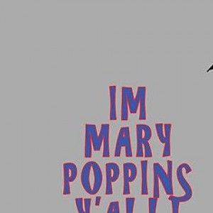 I'm Mary Poppins y'all