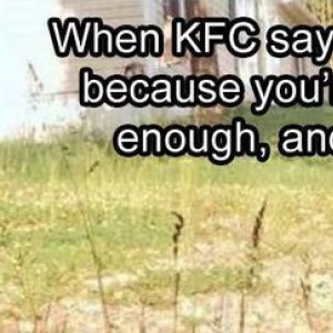 When KFC Don't Even Want You