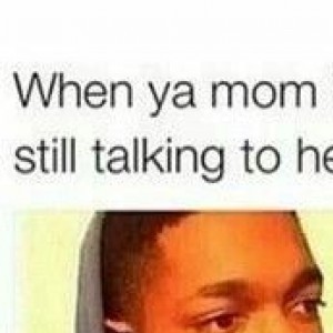 When You're Still Talking And Your Mom Hangs Up
