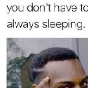 you don't have to face reality if you're always sleeping